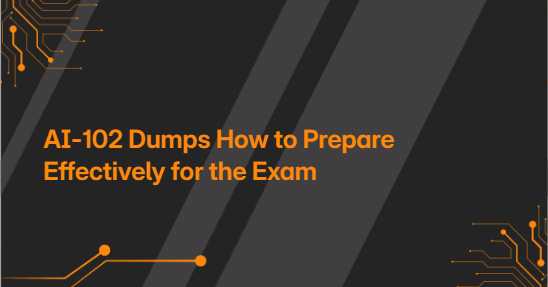 AI-102 Dumps How to Prepare Effectively for the Exam