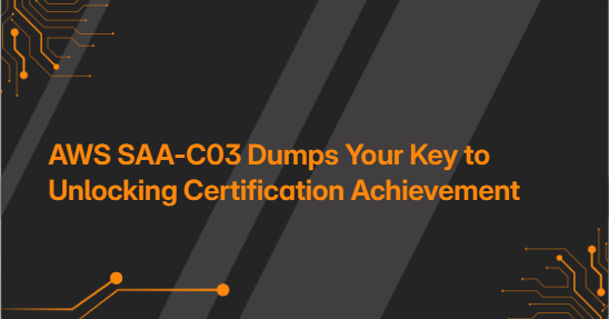 AWS SAA-C03 Dumps Your Key to Unlocking Certification Achievement