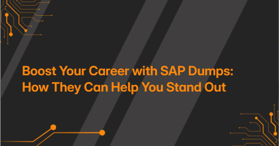 Boost Your Career with SAP Dumps: How They Can Help You Stand Out