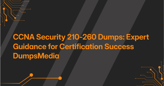 CCNA Security 210-260 Dumps: Expert Guidance for Certification Success DumpsMedia