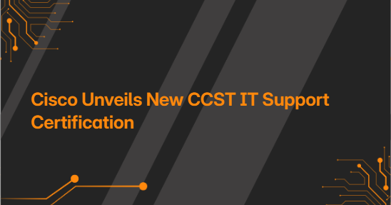 Cisco Unveils New CCST IT Support Certification