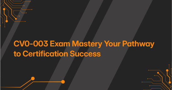 CV0-003 Exam Mastery Your Pathway to Certification Success