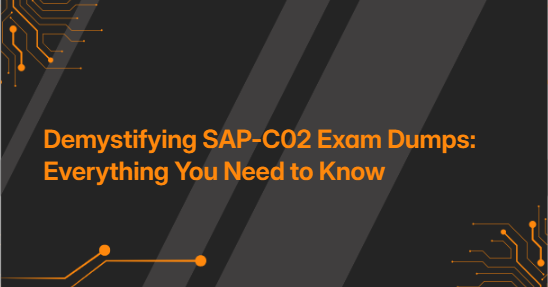 Demystifying SAP-C02 Exam Dumps: Everything You Need to Know