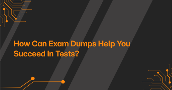 How Can Exam Dumps Help You Succeed in Tests?