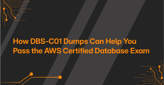 How DBS-C01 Dumps Can Help You Pass the AWS Certified Database Exam