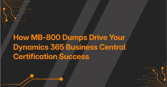 How MB-800 Dumps Drive Your Dynamics 365 Business Central Certification Success