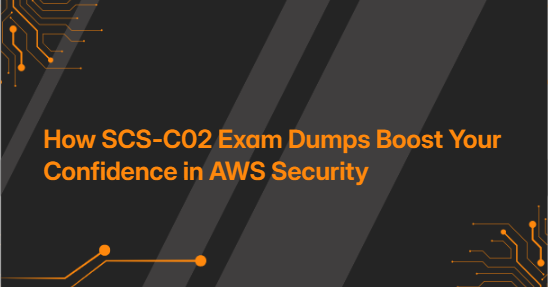 How SCS-C02 Exam Dumps Boost Your Confidence in AWS Security