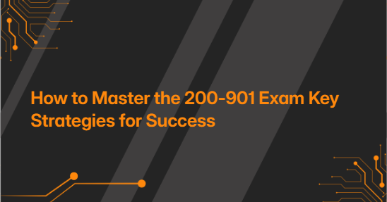 How to Master the 200-901 Exam Key Strategies for Success