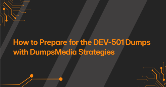 How to Prepare for the DEV-501 Dumps with DumpsMedia Strategies