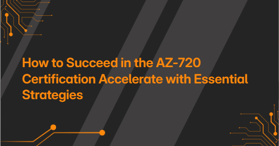 How to Succeed in the AZ-720 Certification Accelerate with Essential Strategies