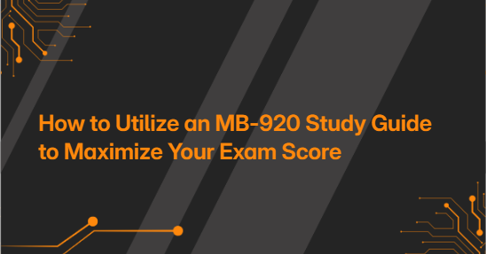 How to Utilize an MB-920 Study Guide to Maximize Your Exam Score