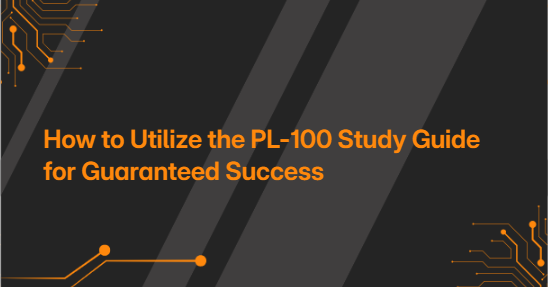 How to Utilize the PL-100 Study Guide for Guaranteed Success