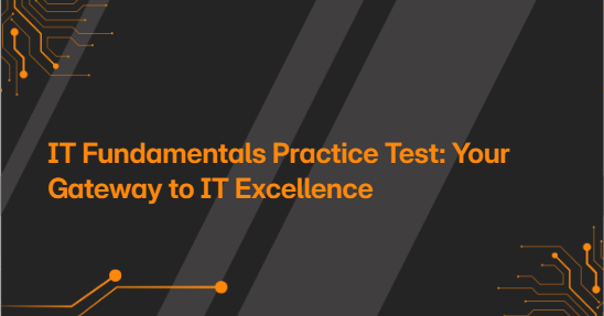 IT Fundamentals Practice Test: Your Gateway to IT Excellence