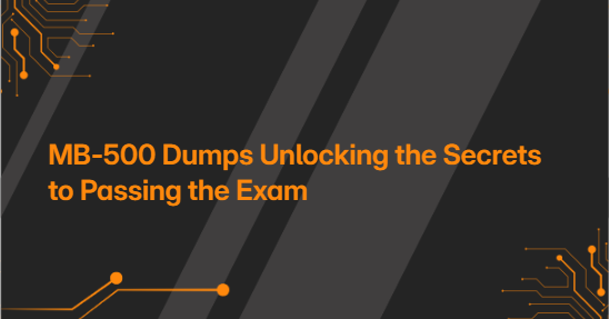 MB-500 Dumps Unlocking the Secrets to Passing the Exam