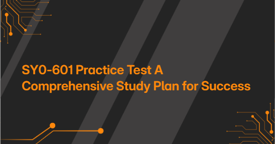 SY0-601 Practice Test A Comprehensive Study Plan for Success