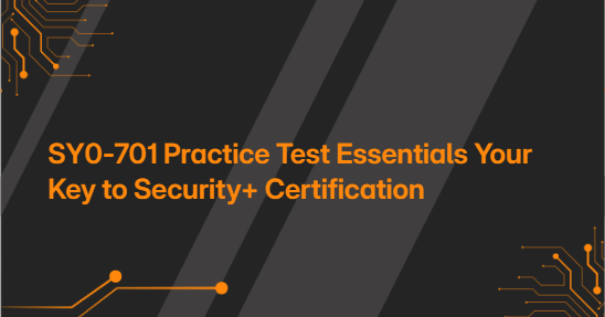 SY0-701 Practice Test Essentials Your Key to Security+ Certification