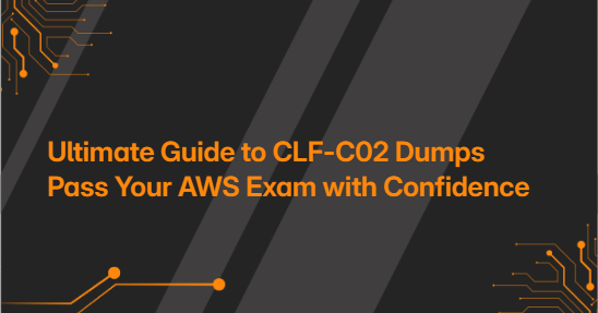 Ultimate Guide to CLF-C02 Dumps Pass Your AWS Exam with Confidence