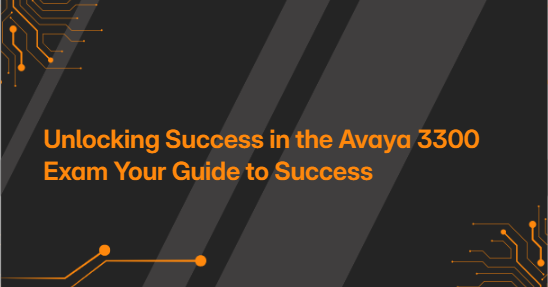 Unlocking Success in the Avaya 3300 Exam Your Guide to Success