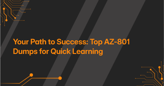 Your Path to Success: Top AZ-801 Dumps for Quick Learning