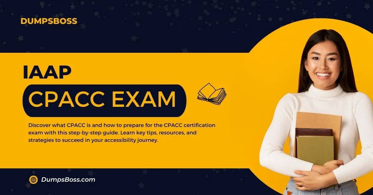 What is CPACC? How to Prepare for the CPACC Certification Exam: A Step-by-Step Guide