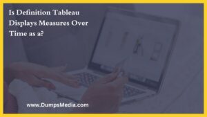 Is Definition Tableau Displays Measures Over Time as a