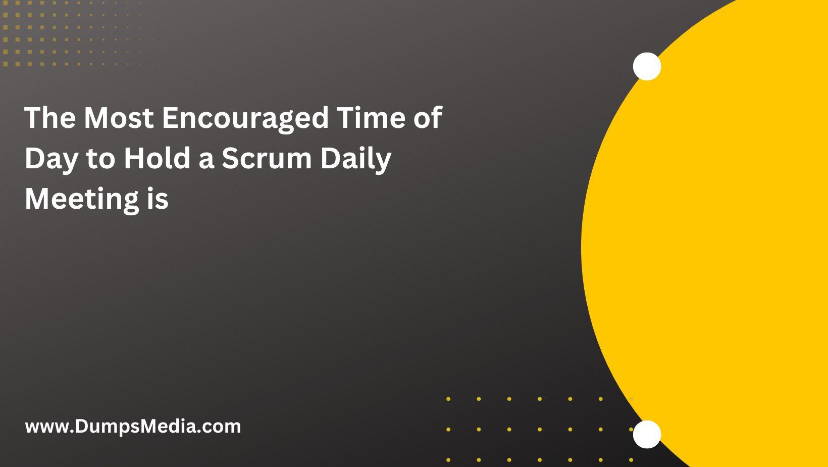 The Most Encouraged Time of Day to Hold a Scrum Daily Meeting is