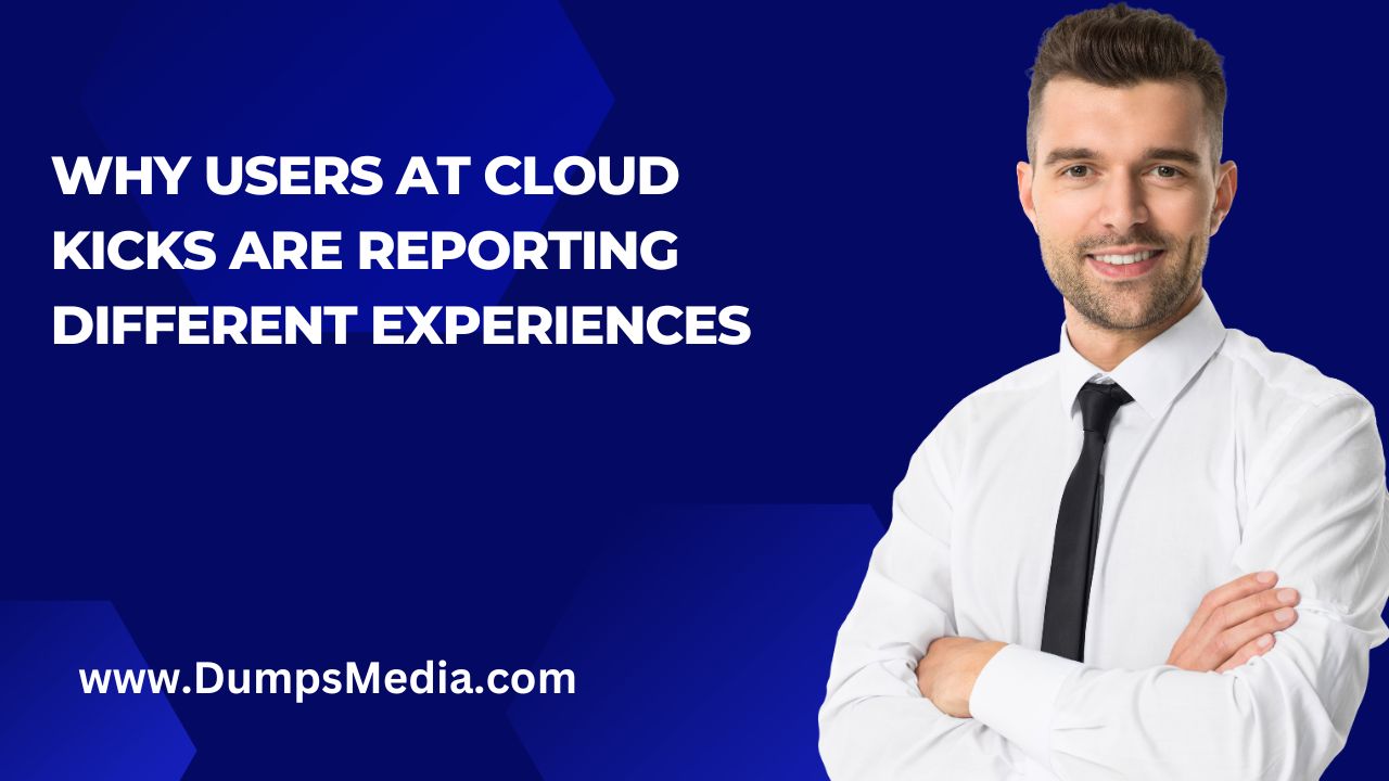 Unveiling the Mystery: Why Users at Cloud Kicks are Reporting Different Experiences