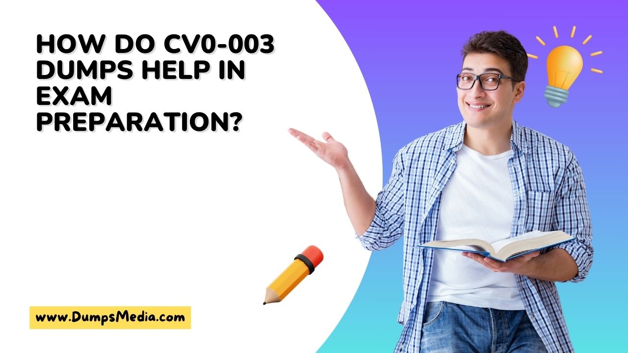 How Do CV0-003 Dumps Help in Exam Preparation?