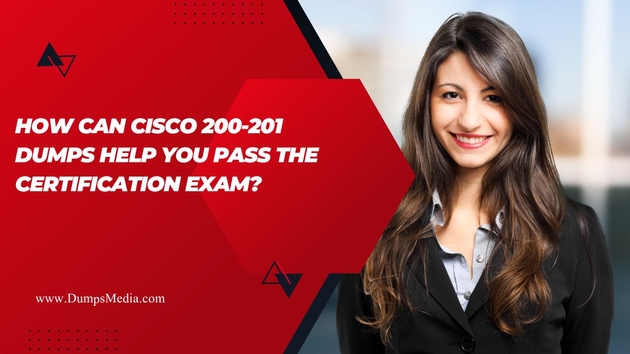 How Can Cisco 200-201 Dumps Help You Pass the Certification Exam?