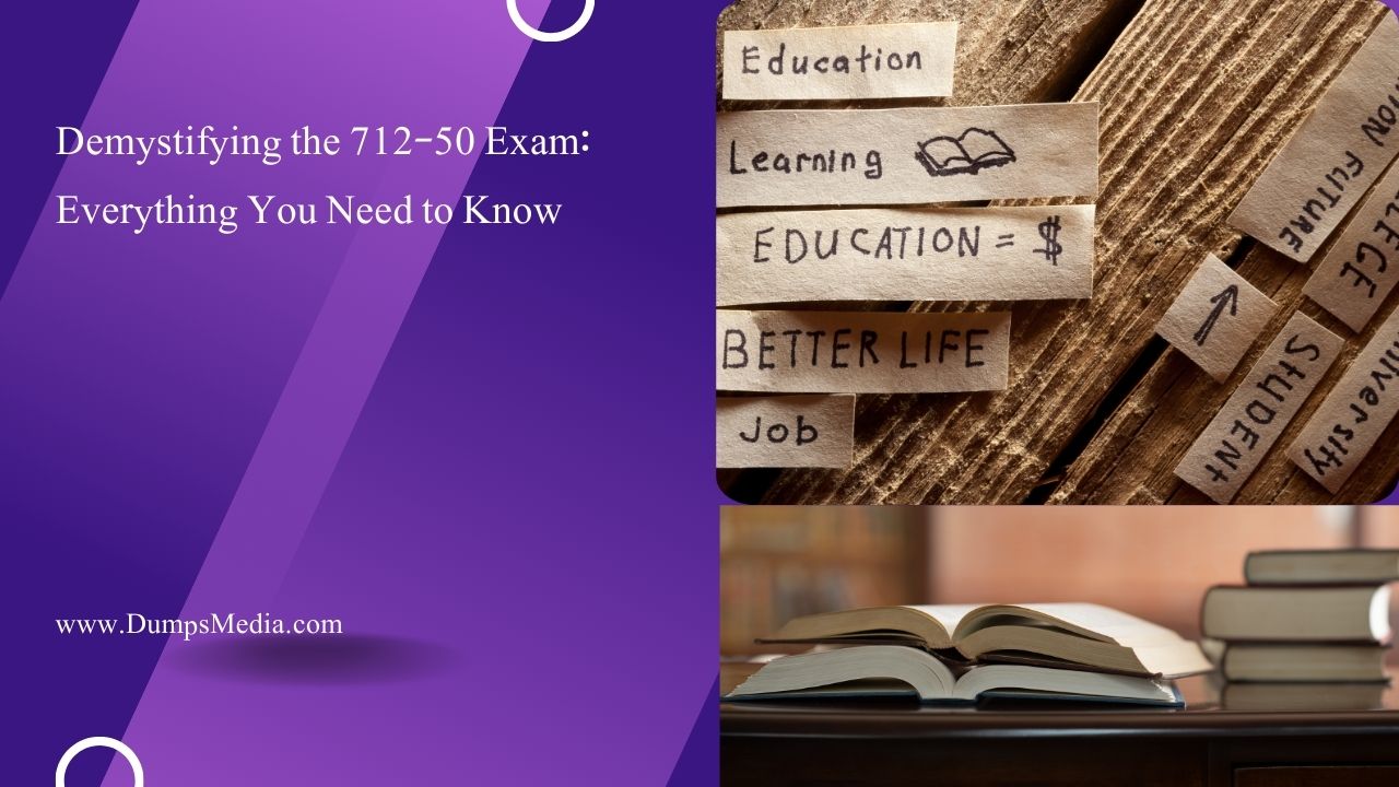 Demystifying the 712-50 Exam: Everything You Need to Know