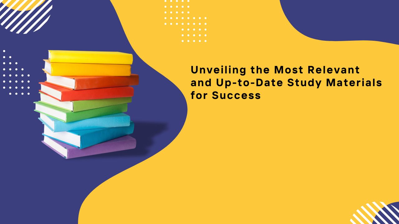 Most Relevant and Up-to-Date Study Materials for Success